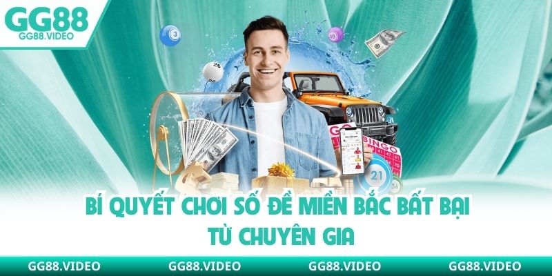 Bí quyết chơi số đề miền Bắc bất bại từ chuyên gia