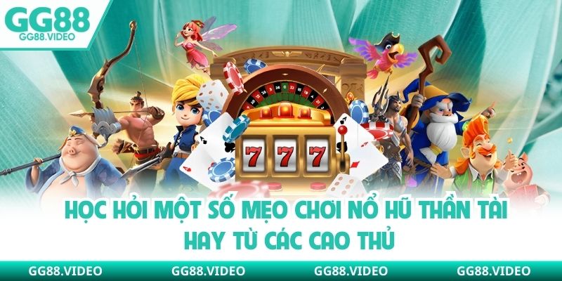 Học hỏi một số mẹo chơi nổ hũ thần tài hay từ các cao thủ