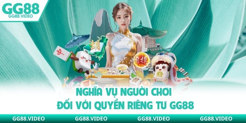 Nghĩa vụ người chơi đối với quyền riêng tư GG88