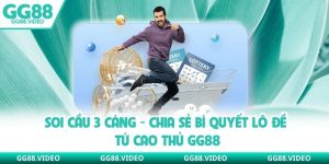 Soi Cầu 3 Càng - Chia Sẻ Bí Quyết Lô Đề Từ Cao Thủ GG88