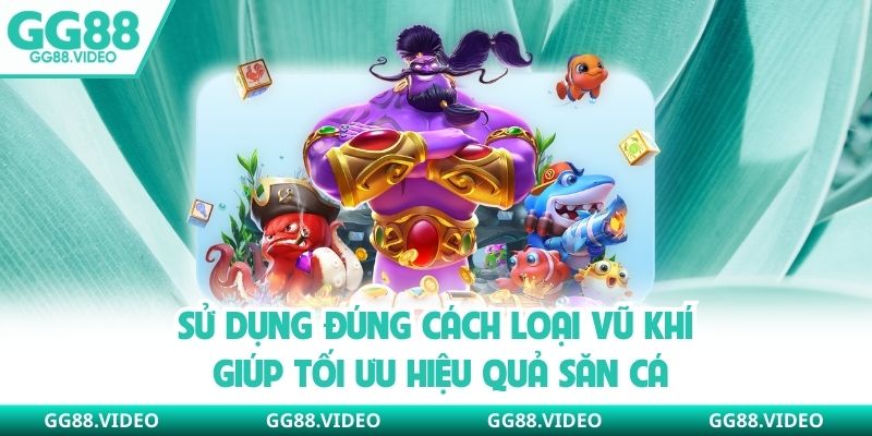 Sử dụng đúng cách loại vũ khí giúp tối ưu hiệu quả săn cá