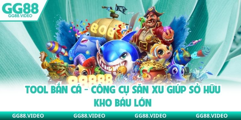 Tool Bắn Cá - Công Cụ Săn Xu Giúp Sở Hữu Kho Báu Lớn